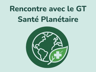 Rencontre avec le Groupe de Travail Santé Planétaire de la CPTS Paris 18