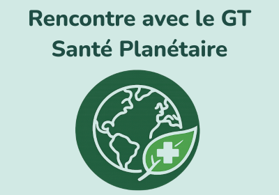 Rencontre avec le Groupe de Travail Santé Planétaire de la CPTS Paris 18